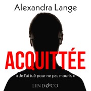 Cover-Bild zum Titel 'Acquittée : Je l'ai tué pour ne pas mourir' von 'Alexandra Lange'