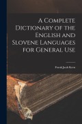 Cover-Bild zum Titel 'A Complete Dictionary of the English and Slovene Languages for General Use' von 'Frank Jauh Kern'
