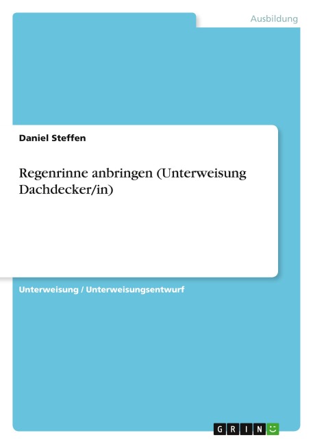 Regenrinne anbringen (Unterweisung Dachdecker/in) - Daniel Steffen