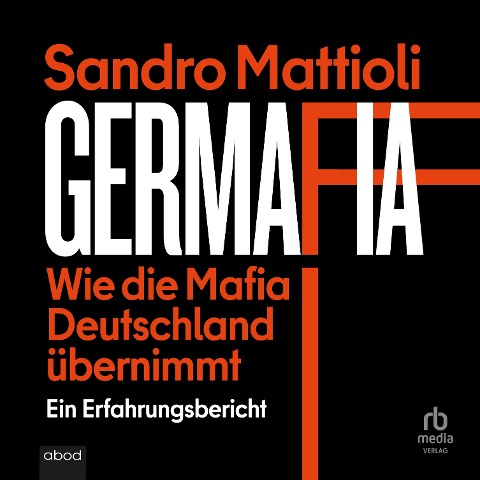 Germafia: Wie die Mafia Deutschland übernimmt - Sandro Mattioli