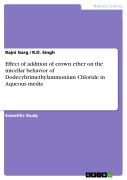 Cover-Bild zum Titel 'Effect of addition of crown ether on the micellar behavior of Dodecyltrimethylammonium Chloride in Aqueous media' von 'Rajni Garg, R. D. Singh'