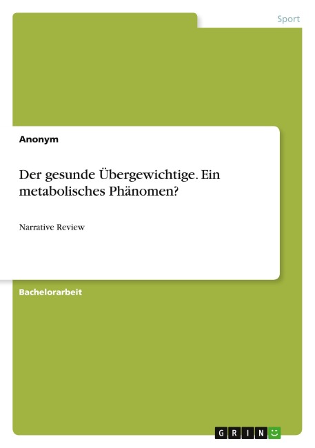 Der gesunde Übergewichtige. Ein metabolisches Phänomen? - Anonymous