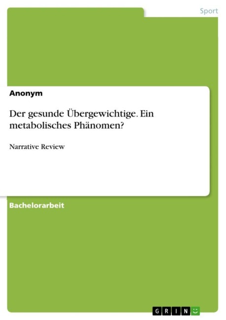 Der gesunde Übergewichtige. Ein metabolisches Phänomen? - Anonymous