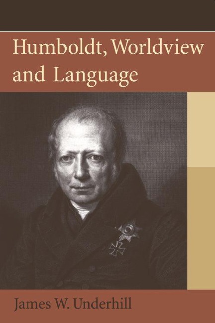 Humboldt, Worldview and Language - James W. Underhill