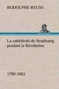 La cathédrale de Strasbourg pendant la Révolution. (1789-1802) - Rodolphe Reuss