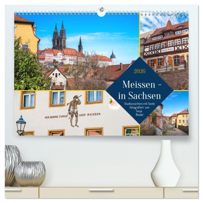Meissen in Sachsen - Stadtansichten mit Seele Fotografiert von Tanja Riedel (hochwertiger Premium Wandkalender 2026 DIN A2 quer), Kunstdruck in Hochglanz - Tanja Riedel