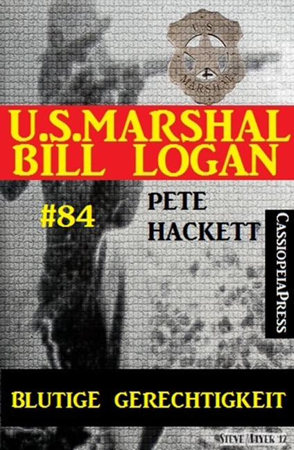 U.S. Marshal Bill Logan, Band 84: Blutige Gerechtigkeit - Pete Hackett
