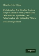 Cover-Bild zum Titel 'Medicinisches Schriftsteller-Lexicon der jetzt lebenden Aerzte, Wundärzte, Geburtshelfer, Apotheker, und Naturforscher aller gebildeten Völker.' von 'Adolph Carl Peter Callisen'