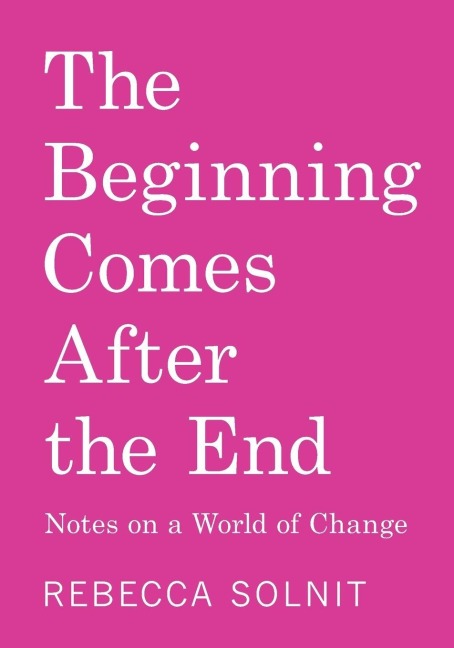 The Beginning Comes After the End - Rebecca Solnit