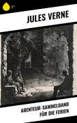 Cover-Bild zum Titel 'Abenteur-Sammelband für die Ferien' von 'Jules Verne'