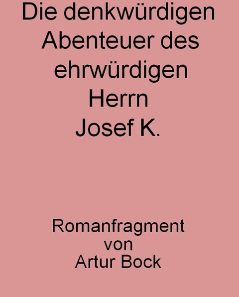 Die denkwürdigen Abenteuer des ehrwürdigen Herrn Josef K. - Günter Bock