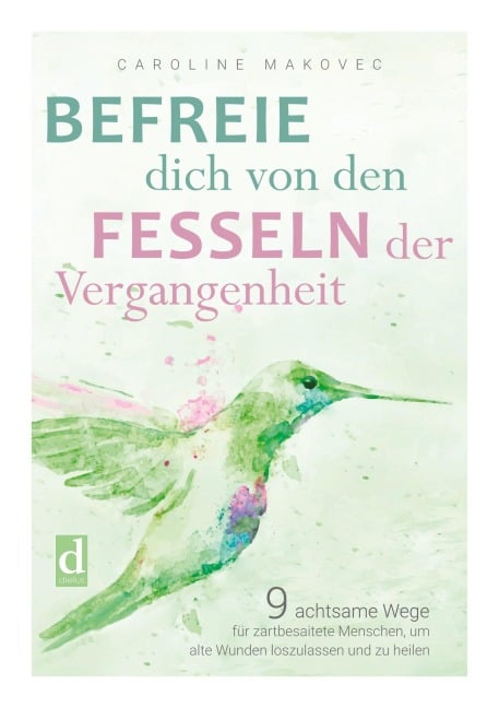Befreie dich von den Fesseln der Vergangenheit - Caroline Makovec