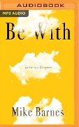 Be with: Letters to a Caregiver - Mike Barnes