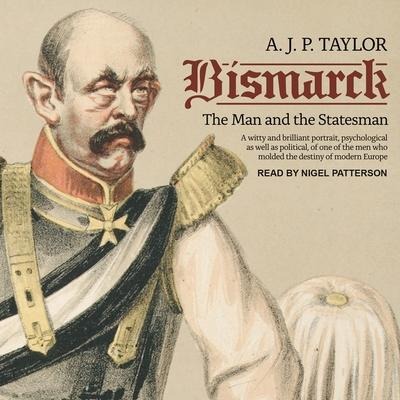 Bismarck: The Man and the Statesman - A. J. P. Taylor