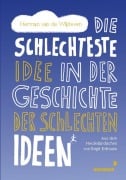 Cover-Bild zum Titel 'Die schlechteste Idee in der Geschichte der schlechten Ideen' von 'Herman van de Wijdeven'