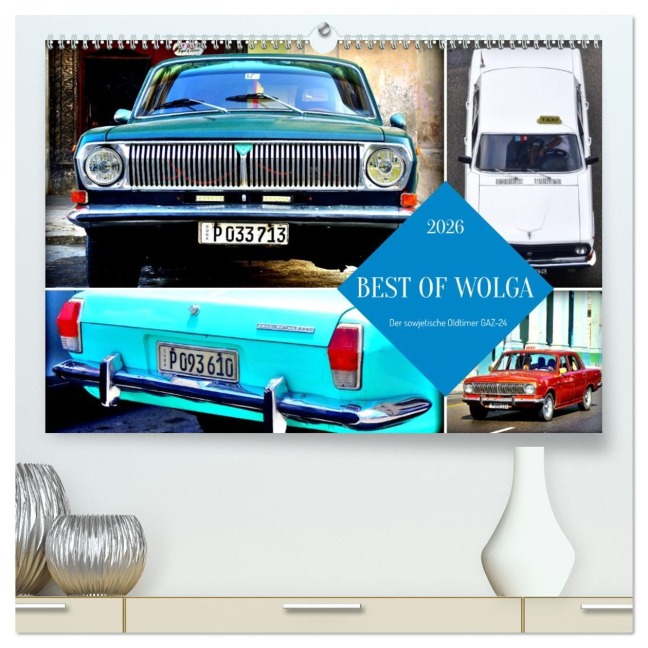 BEST OF WOLGA - Der sowjetische Oldtimer GAZ-24 (hochwertiger Premium Wandkalender 2026 DIN A2 quer), Kunstdruck in Hochglanz - Henning von Löwis of Menar