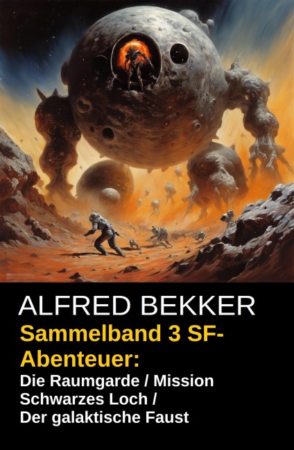 Sammelband 3 SF-Abenteuer: Die Raumgarde / Mission Schwarzes Loch / Der galaktische Faust - Alfred Bekker