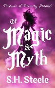 Of Magic & Myth (Threads of Divinity, #0) - S. H. Steele
