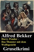 Cover-Bild zum Titel 'Darry Pendor - Das Monster mit dem Wolfsgesicht: Gruselkrimi' von 'Alfred Bekker'