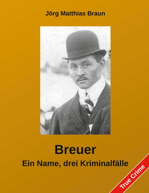 Breuer - Ein Name, drei Kriminalfälle - Jörg Matthias Braun