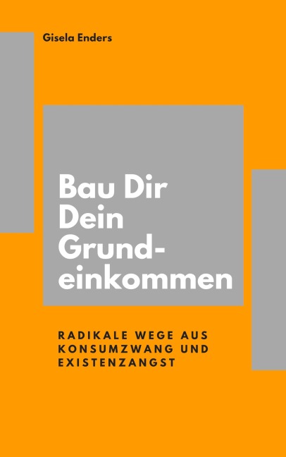 Bau Dir Dein Grundeinkommen - Gisela Enders