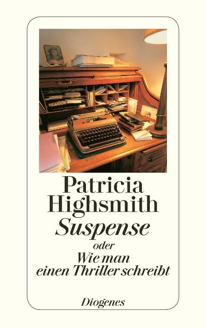 Suspense oder Wie man einen Thriller schreibt - Patricia Highsmith