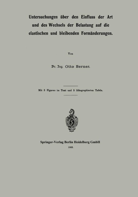 Untersuchungen über den Einfluss der Art und des Wechsels der Belastung auf die elastischen und bleibenden Formänderungen - Otto Berner