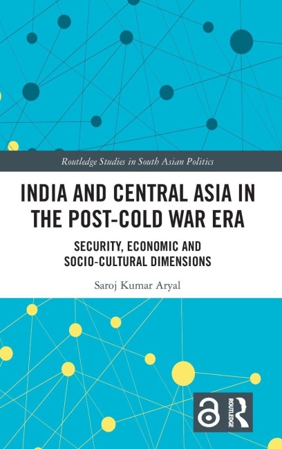 India and Central Asia in the Post-Cold War Era - Saroj Kumar Aryal