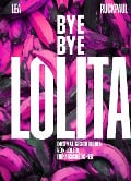 Bye Bye Lolita - Lea Ruckpaul