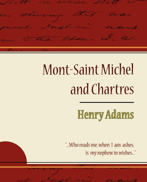 Mont-Saint Michel and Chartres - Henry Adams - Henry Adams, Henry Adams