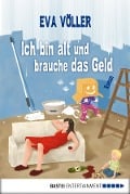 Cover-Bild zum Titel 'Ich bin alt und brauche das Geld' von 'Eva Völler'
