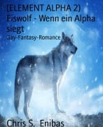 (ELEMENT ALPHA 2) Eiswolf - Wenn ein Alpha siegt - Chris S. Enibas