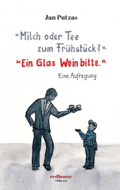'Milch oder Tee zum Frühstück?' 'Ein Glas Wein bitte.' - Jan Putzas