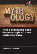 Cover-Bild zum Titel 'Mito e mitografia nella drammaturgia africana contemporanea' von 'Stephen O. Solanke'