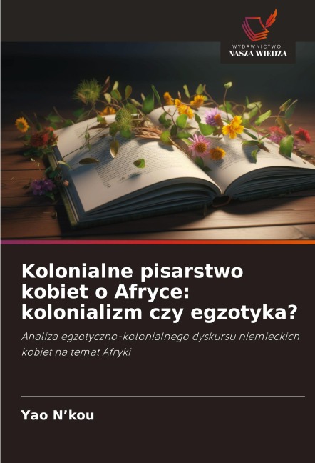 Kolonialne pisarstwo kobiet o Afryce: kolonializm czy egzotyka? - Yao N'Kou