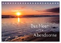 Das Meer und die Abendsonne (Tischkalender 2025 DIN A5 quer), CALVENDO Monatskalender - Thomas Klinder