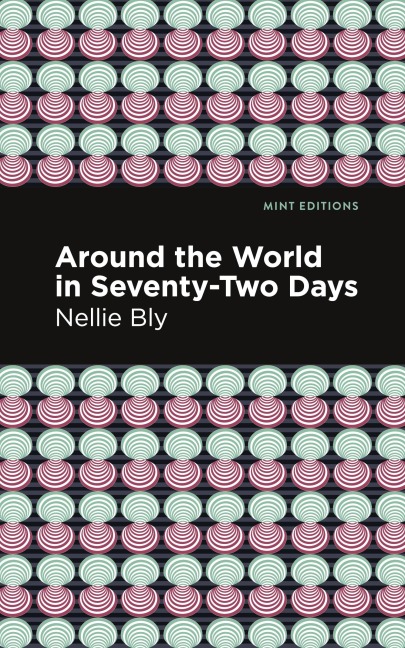 Around the World in Seventy-Two Days - Nellie Bly