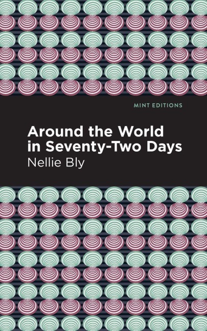 Around the World in Seventy-Two Days - Nellie Bly