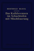 Cover-Bild zum Titel 'Das Kalkbrennen im Schachtofen mit Mischfeuerung' von 'Berthold Block'