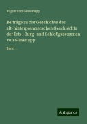 Beiträge zu der Geschichte des alt-hinterpommerschen Geschlechts der Erb-, Burg- und Schloßgesessenen von Glasenapp - Eugen von Glasenapp