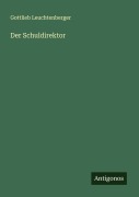 Cover-Bild zum Titel 'Der Schuldirektor' von 'Gottlieb Leuchtenberger'