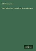 Cover-Bild zum Titel 'Vom Mädchen, das nicht lieben konnte' von 'Gabriele Reuter'