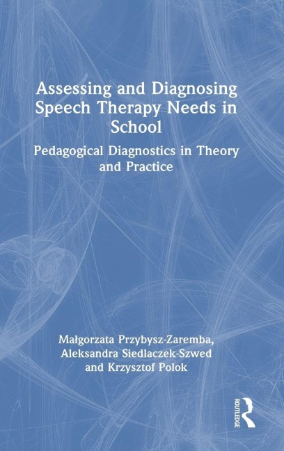 Assessing and Diagnosing Speech Therapy Needs in School - Ma¿gorzata Przybysz-Zaremba, Krzysztof Polok, Aleksandra Siedlaczek-Szwed