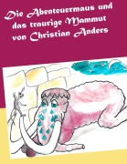 Die Abenteuermaus und das traurige Mammut - Christian Anders