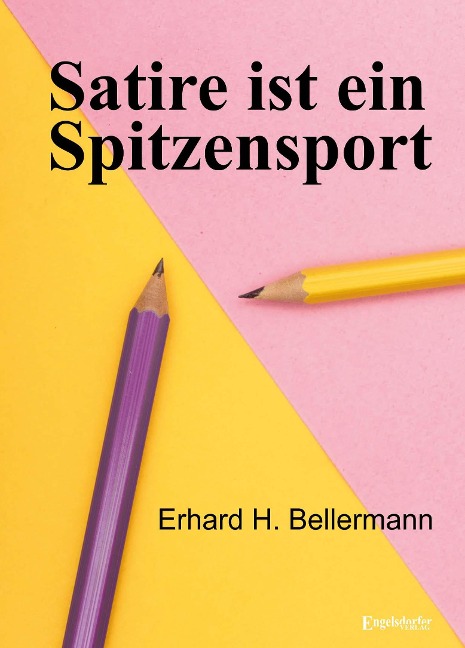 Satire ist ein Spitzensport - Erhard H. Bellermann