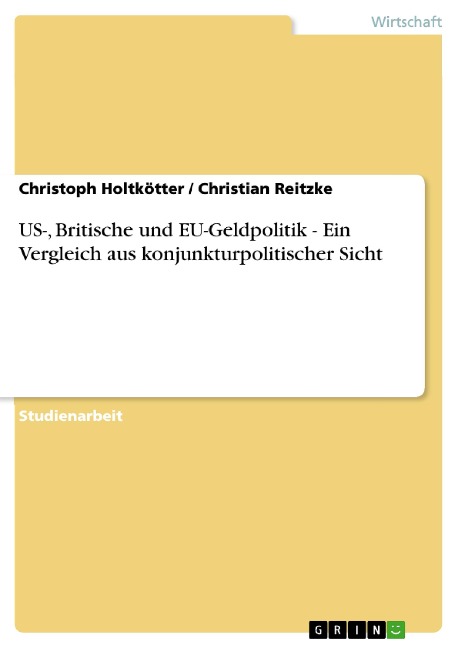 US-, Britische und EU-Geldpolitik - Ein Vergleich aus konjunkturpolitischer Sicht - Christoph Holtkötter, Christian Reitzke