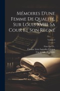 Cover-Bild zum Titel 'Mémoires d'une femme de qualité, sur Louis XVIII, sa cour et son règne; Volume 4' von 'Étienne Léon Lamothe-Langon, Une Femme de Qualité, Csse Du O'