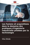 Cover-Bild zum Titel 'Les fusions et acquisitions dans le domaine des pratiques d'ingénierie industrielle pilotées par la technologie' von 'Vilas Shinde'