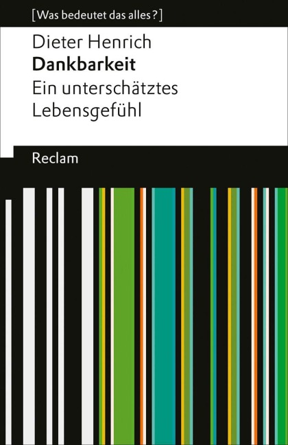 Dankbarkeit. Ein unterschätztes Lebensgefühl - Dieter Henrich