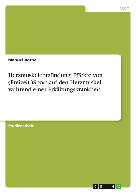 Herzmuskelentzündung. Effekte von (Freizeit-)Sport auf den Herzmuskel während einer Erkältungskrankheit - Manuel Rothe